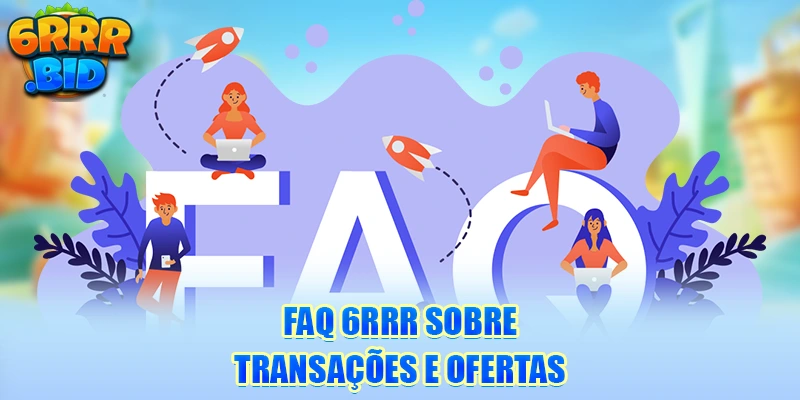 faq-6rrr-sobre-transaçoes-e-ofertas