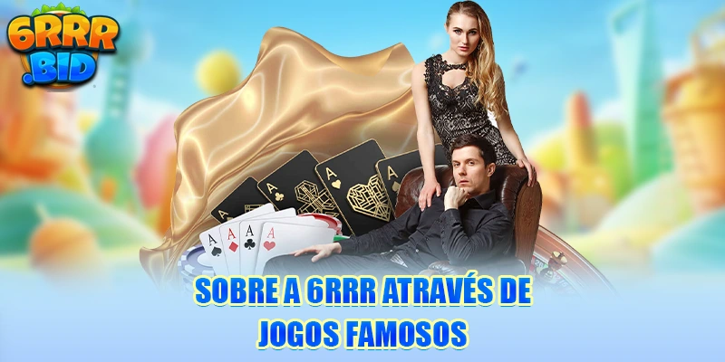 sobre-a-6rrr-atraves-de-jogos-famosos
